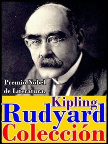 Rudyard Kipling, antología (Cuentos, El libro de la selva, La canción de Mowgli, El libro de las tierras vírgenes, Kim y más...) - Rudyard Kipling