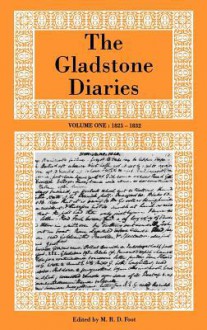 The Gladstone Diaries Volume One: 1825-1832 - William Ewart Gladstone, M.R.D. Foot