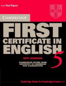 Cambridge First Certificate in English 5 with Answers: Examination Papers from the University of Cambridge Local Examinations Syndicate - University of Cambridge Local Examinatio