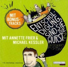 Entschuldigung, sind Sie die Wurst? Deutschland im O-Ton - Felix Anschütz, Nico Degenkolb, Krischan Dietmaier, Thomas Neumann