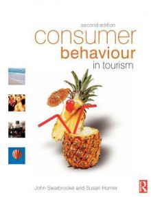 Consumer Behaviour in Tourism - John Swarbrooke, Susan Horner