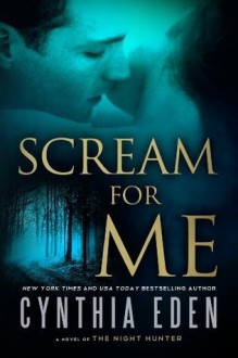 Scream For Me: A Novel of the Night Hunter - Cynthia Eden