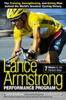 The Lance Armstrong Performance Program: 7 Weeks to the Perfect Ride - Lance Armstrong, Chris Carmichael, Peter Nye