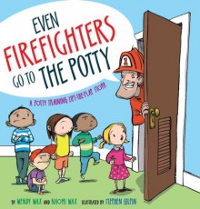 Even Firefighters Go to the Potty: A Potty Training Lift-the-Flap Story - Wendy Wax, Naomi Wax, Stephen Gilpin