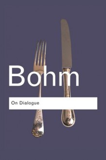 On Dialogue - David Bohm, Peter Senge, Lee Nichol