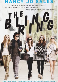 The Bling Ring: How a Gang of Fame-Obsessed Teens Ripped Off Hollywood and Shocked the World - Nancy Jo Sales