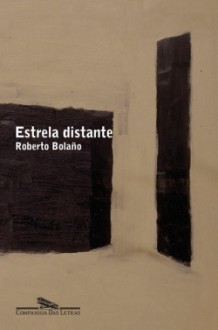 Estrela distante - Roberto Bolaño, Bernardo Ajzenberg