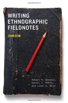 Writing Ethnographic Fieldnotes - Robert M. Emerson, Rachel I. Fretz, Linda L. Shaw