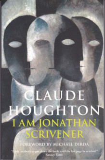 I Am Jonathan Scrivener - Claude Houghton, Michael Dirda, Hugh Walpole