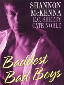 Baddest Bad Boys - Shannon McKenna, Cate Noble, E.C. Sheedy