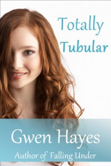 Totally Tubular - Gwen Hayes