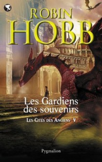 Les Gardiens des souvenirs: Les Cités des Anciens - Tome 5 (Pygmalion Fantasy) (French Edition) - Arnaud Mousnier-Lompré, Robin Hobb