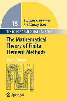 The Mathematical Theory of Finite Element Methods (Texts in Applied Mathematics) - Susanne C. Brenner, L. Ridgway Scott