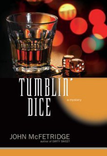 Tumblin' Dice: A Mystery - John McFetridge