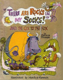 "There Are Rocks in My Socks!" Said the Ox to the Fox - Patricia Thomas, Mordicai Gerstein