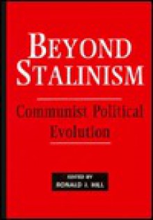 Beyond Stalinism: Communist Political Evolution - Ronald J. Hill