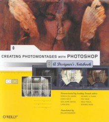 Creating Photomontages with Photoshop: A Designer's Notebook - William Rodarmor, William Rodarmor, Didier Crete, Guillaume Daveau, Chuck Toporek