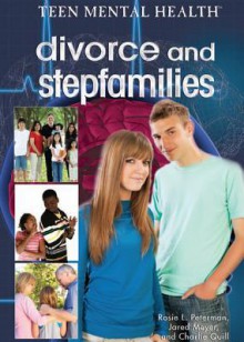 Divorce and Stepfamilies - Rosie L Peterman, Jared Meyer