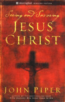 Seeing and Savoring Jesus Christ - John Piper