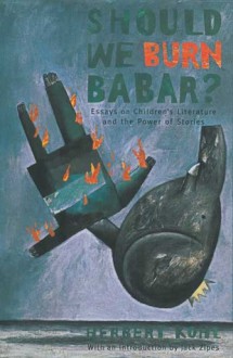 Should We Burn Babar?: Essays on Children's Literature and the Power of Stories - Herbert R. Kohl, Jack Zipes