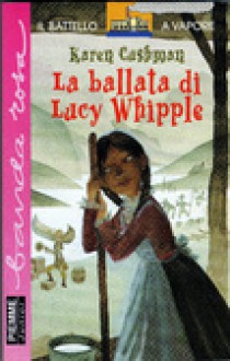 La ballata di Lucy Whipple - Karen Cushman, Laura Cangemi