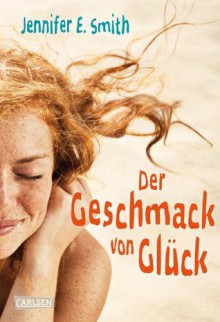 Der Geschmack von Glück (German Edition) - Jennifer E. Smith, Ingo Herzke