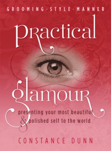 Practical Glamour: Presenting Your Most Beautiful & Polished Self to the World - Constance Dunn