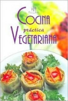 Cocina Practica Vegetariana (Coleccion Cocina Facil) (Spanish Edition) - Equipo Editorial Libsa