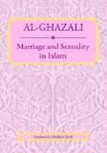 Marriage and Sexuality in Islam - Madelain Farah, Abu Hamid al-Ghazali