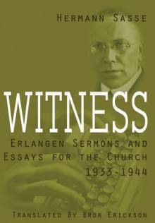 Witness - Hermann Sasse, Bror Erickson, John T Pless