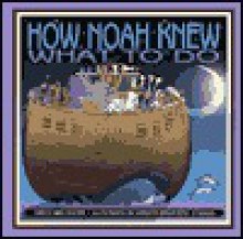 How Noah Knew What to Do - Karen Ann Moore, Pete Kersten