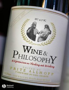 Wine and Philosophy: A Symposium on Thinking and Drinking - Fritz Allhoff, Paul Draper