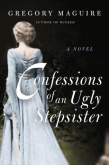 Confessions of an Ugly Stepsister - Gregory Maguire