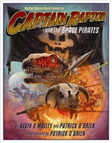 Captain Raptor and the Space Pirates - Kevin O'Malley, Patrick O'Brien