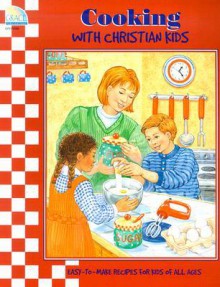 Cooking with Christian Kids - Laurie Lazzaro Knowlton, Kathryn Marlin