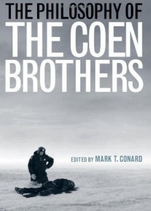 The Philosophy of the Coen Brothers (The Philosophy of Popular Culture) - Mark T. Conard