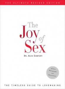 The Joy of Sex: The Ultimate Revised Edition // The Timeless Guide to Lovemaking - Alex Comfort