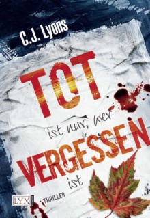 Tot ist nur, wer vergessen ist - C.J. Lyons