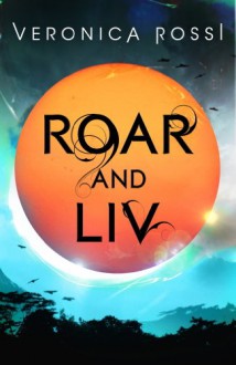 Roar and Liv (Under the Never Sky, #0.5) - Veronica Rossi