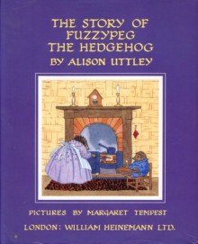 The Story of Fuzzypeg the Hedgehog - Alison Uttley, Margaret Tempest