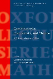 Combinatorics, Complexity, and Chance: A Tribute to Dominic Welsh - Geoffrey Grimmett