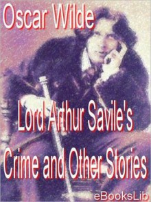 Lord Arthur Savile's Crime and Other Stories - Oscar Wilde