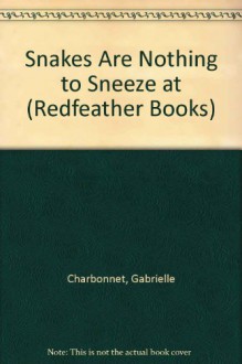 Snakes Are Nothing to Sneeze at - Gabrielle Charbonnet, Abby Carter