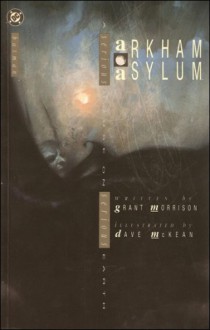 Arkham Asylum: A Serious House on Serious Earth - Dave McKean, Grant Morrison