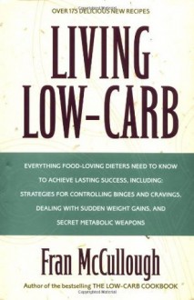 Living Low-Carb: The Complete Guide to Long-Term Low-Carb Dieting - Fran McCullough