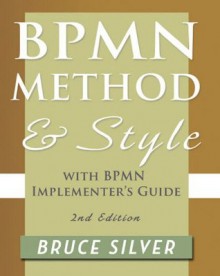 BPMN Method and Style, Second Edition, with BPMN Implementer's Guide - Bruce Silver