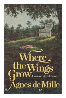 Where The Wings Grow - Agnes De Mille