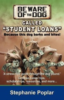 Beware of the Dog, Called "Student Loans" - Stephanie Poplar