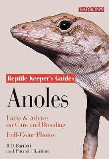 Anoles: Facts & Advice on Care and Breeding (Reptile Keeper's Guides) - Richard Bartlett, Patricia P. Bartlett