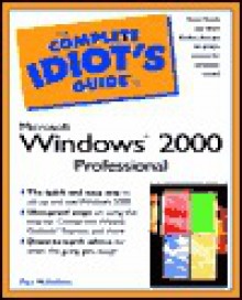 The Complete Idiot's Guide to Microsoft Windows 2000 Professional - Paul McFedries